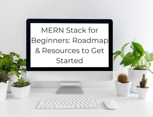 MERN Stack for Beginners: Roadmap & Resources to Get Started